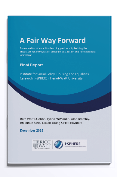 A Fair Way Forward: An evaluation of an action learning partnership tackling the impacts of UK immigration policy on destitution and homelessness in Scotland (2025)